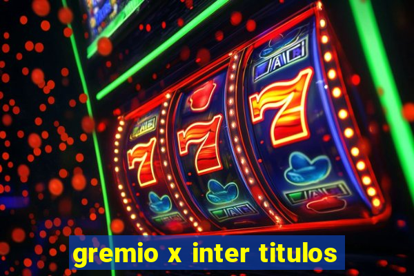 gremio x inter titulos